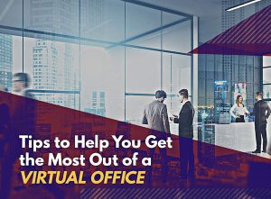 Tips to Help You Get the Most Out of a Virtual Office Tips to Help You Get the Most Out of a Virtual Office