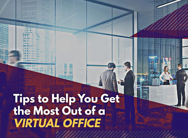 Tips to Help You Get the Most Out of a Virtual Office
