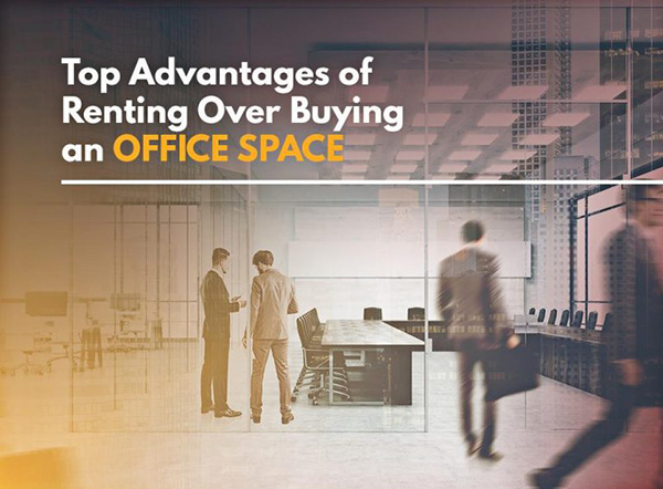 Top Advantages of Renting Over Buying an Office Space