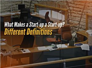 What Makes a Start-up a Start-up? Different Definitions What Makes a Start-up a Start-up? Different Definitions