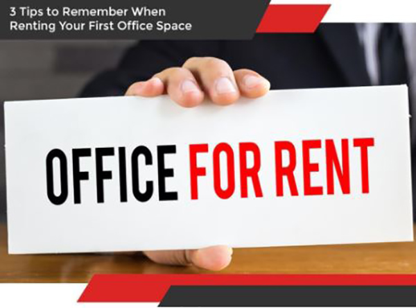 3 Tips to Remember When Renting Your First Office Space