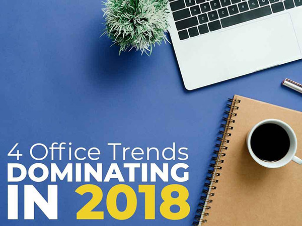 4 Office Trends Dominating in 2018